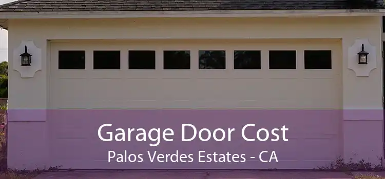 Garage Door Cost Palos Verdes Estates - CA