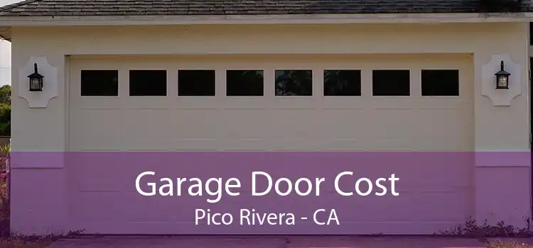 Garage Door Cost Pico Rivera - CA