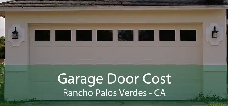 Garage Door Cost Rancho Palos Verdes - CA