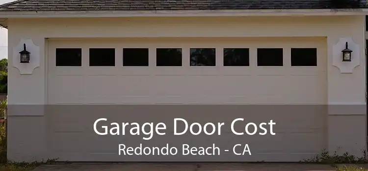 Garage Door Cost Redondo Beach - CA