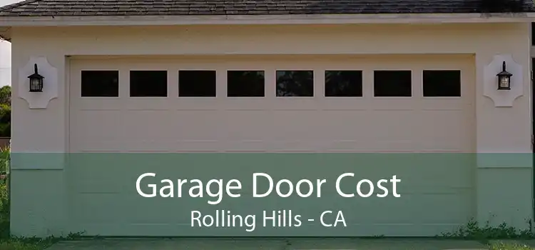Garage Door Cost Rolling Hills - CA