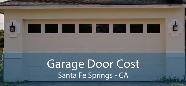 Garage Door Cost Santa Fe Springs - CA
