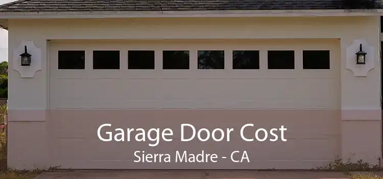 Garage Door Cost Sierra Madre - CA