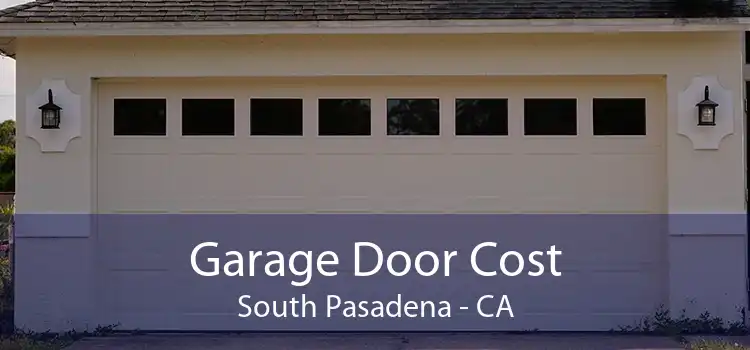 Garage Door Cost South Pasadena - CA