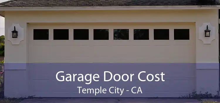 Garage Door Cost Temple City - CA