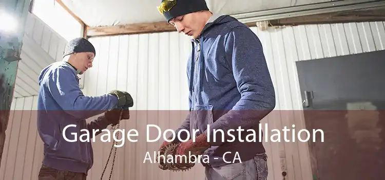 Garage Door Installation Alhambra - CA