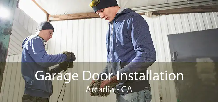 Garage Door Installation Arcadia - CA