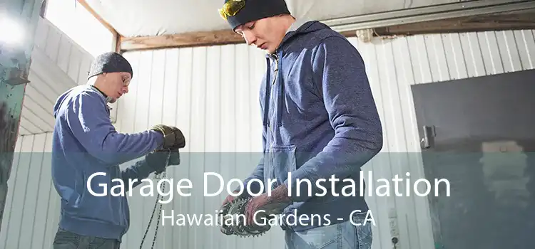 Garage Door Installation Hawaiian Gardens - CA