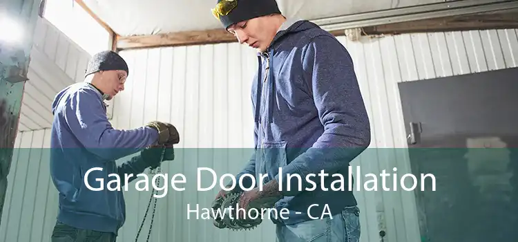 Garage Door Installation Hawthorne - CA