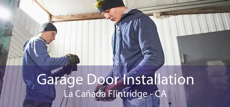 Garage Door Installation La Cañada Flintridge - CA