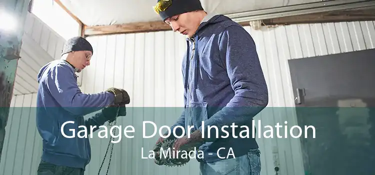 Garage Door Installation La Mirada - CA