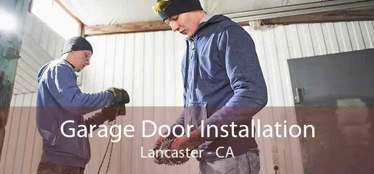 Garage Door Installation Lancaster - CA