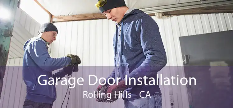 Garage Door Installation Rolling Hills - CA