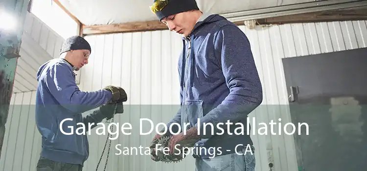 Garage Door Installation Santa Fe Springs - CA