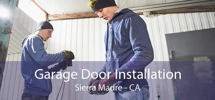 Garage Door Installation Sierra Madre - CA