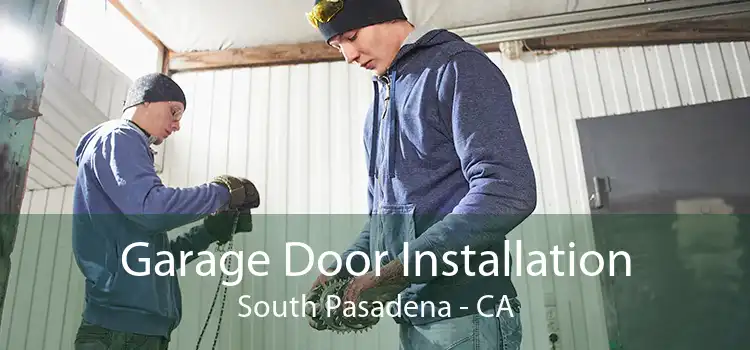 Garage Door Installation South Pasadena - CA
