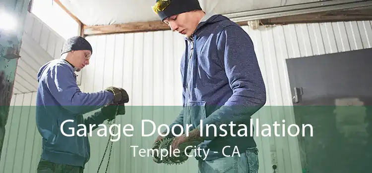 Garage Door Installation Temple City - CA