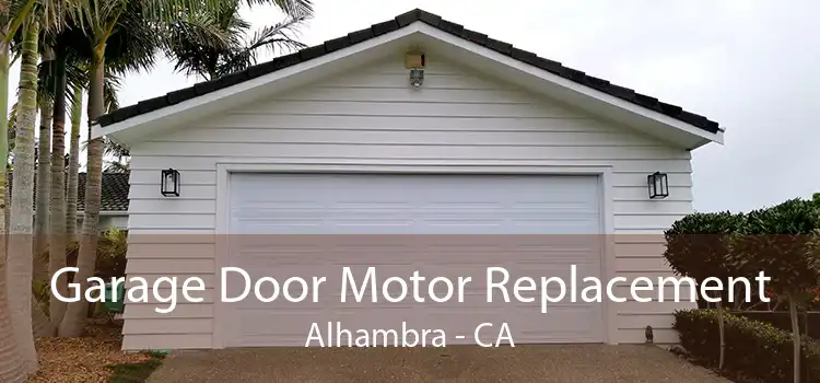 Garage Door Motor Replacement Alhambra - CA