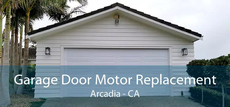 Garage Door Motor Replacement Arcadia - CA