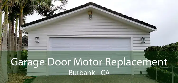 Garage Door Motor Replacement Burbank - CA