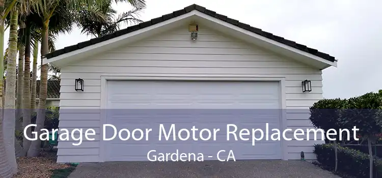 Garage Door Motor Replacement Gardena - CA
