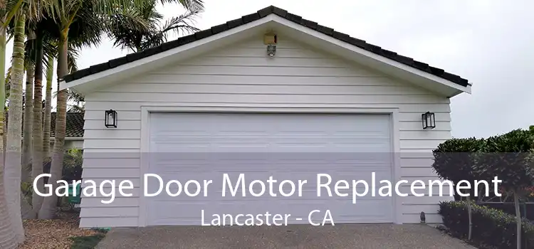 Garage Door Motor Replacement Lancaster - CA