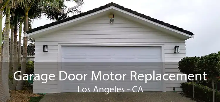 Garage Door Motor Replacement Los Angeles - CA