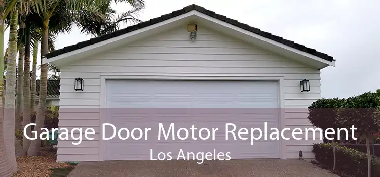 Garage Door Motor Replacement Los Angeles
