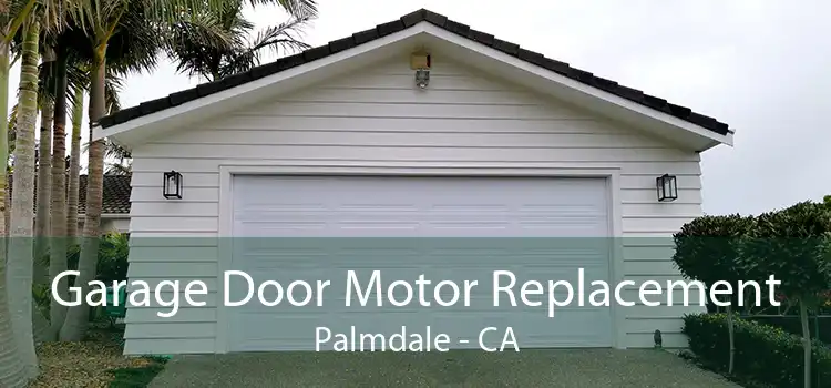 Garage Door Motor Replacement Palmdale - CA