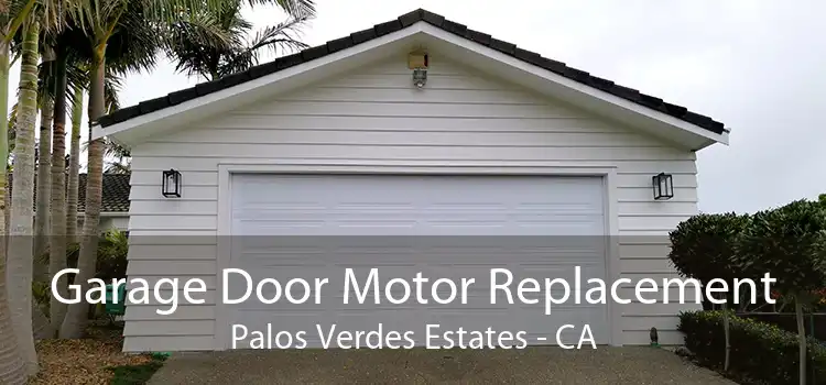 Garage Door Motor Replacement Palos Verdes Estates - CA