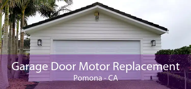 Garage Door Motor Replacement Pomona - CA