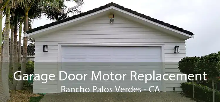 Garage Door Motor Replacement Rancho Palos Verdes - CA