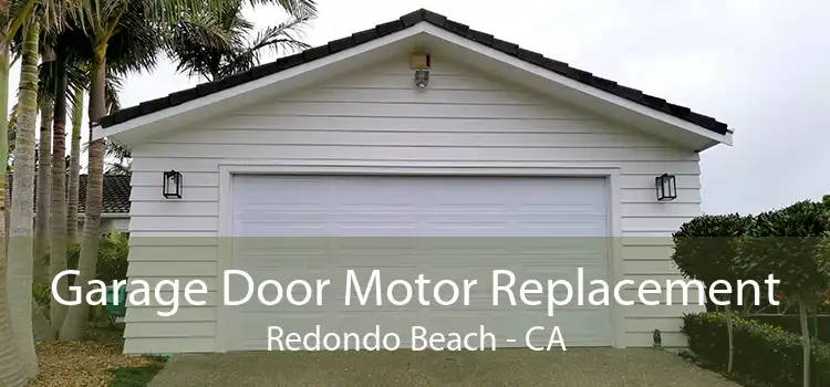 Garage Door Motor Replacement Redondo Beach - CA