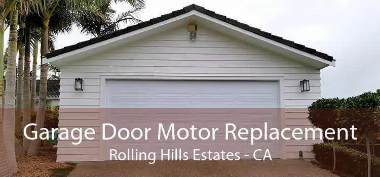 Garage Door Motor Replacement Rolling Hills Estates - CA