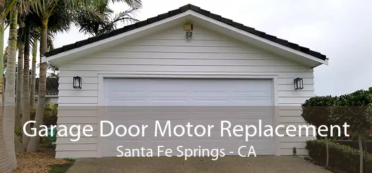 Garage Door Motor Replacement Santa Fe Springs - CA