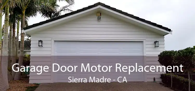 Garage Door Motor Replacement Sierra Madre - CA