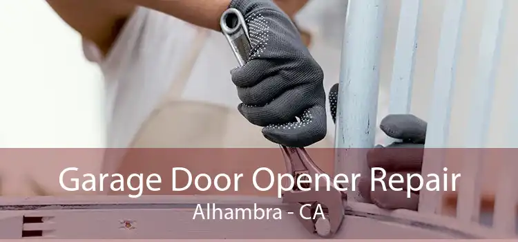 Garage Door Opener Repair Alhambra - CA