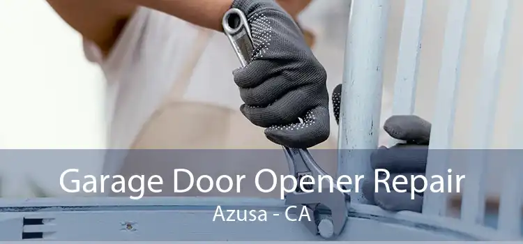 Garage Door Opener Repair Azusa - CA