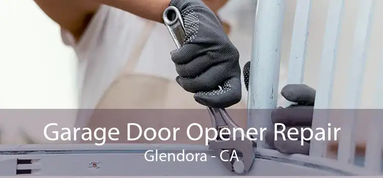 Garage Door Opener Repair Glendora - CA