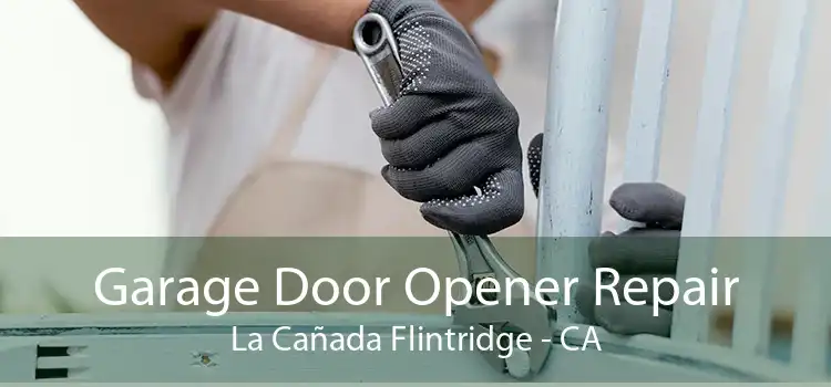 Garage Door Opener Repair La Cañada Flintridge - CA