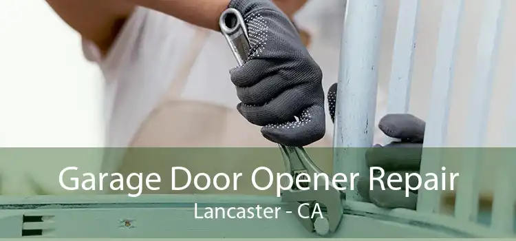 Garage Door Opener Repair Lancaster - CA