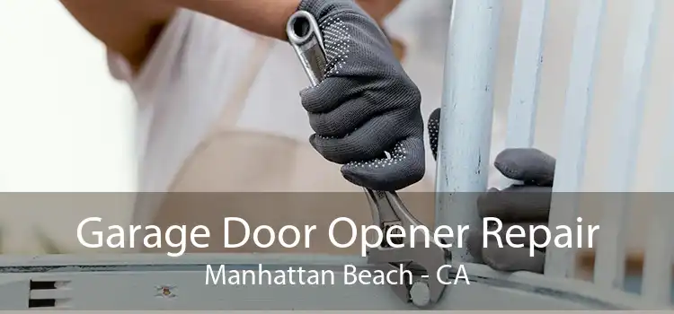 Garage Door Opener Repair Manhattan Beach - CA