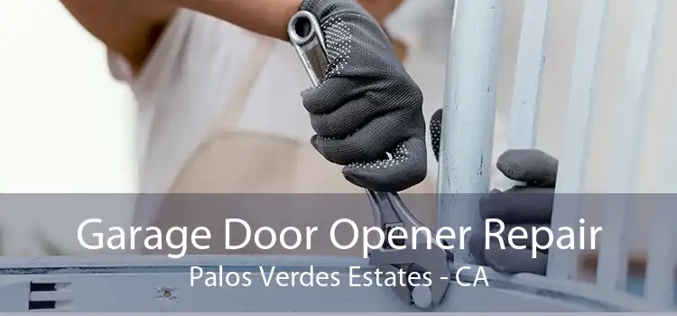Garage Door Opener Repair Palos Verdes Estates - CA
