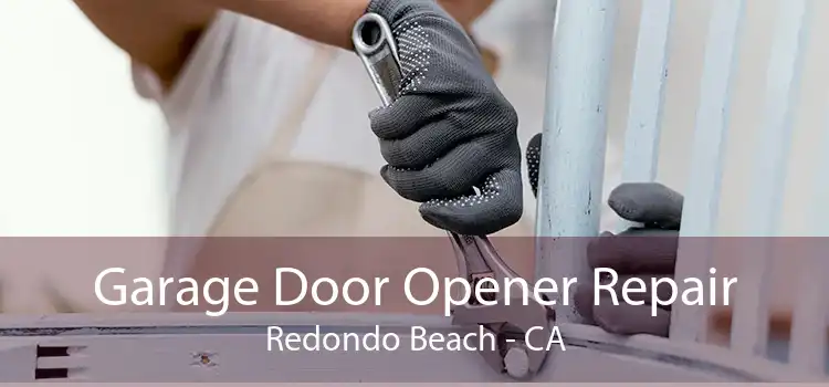 Garage Door Opener Repair Redondo Beach - CA