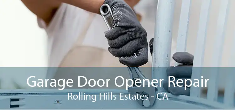 Garage Door Opener Repair Rolling Hills Estates - CA