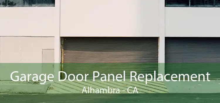 Garage Door Panel Replacement Alhambra - CA