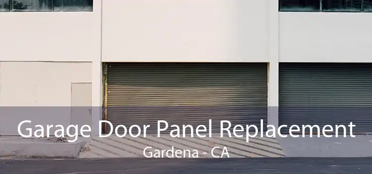Garage Door Panel Replacement Gardena - CA