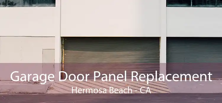 Garage Door Panel Replacement Hermosa Beach - CA