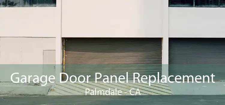Garage Door Panel Replacement Palmdale - CA