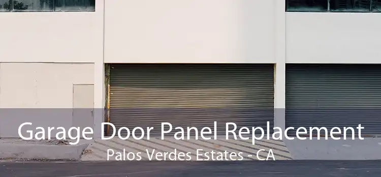Garage Door Panel Replacement Palos Verdes Estates - CA